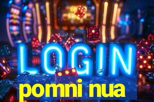 pomni nua